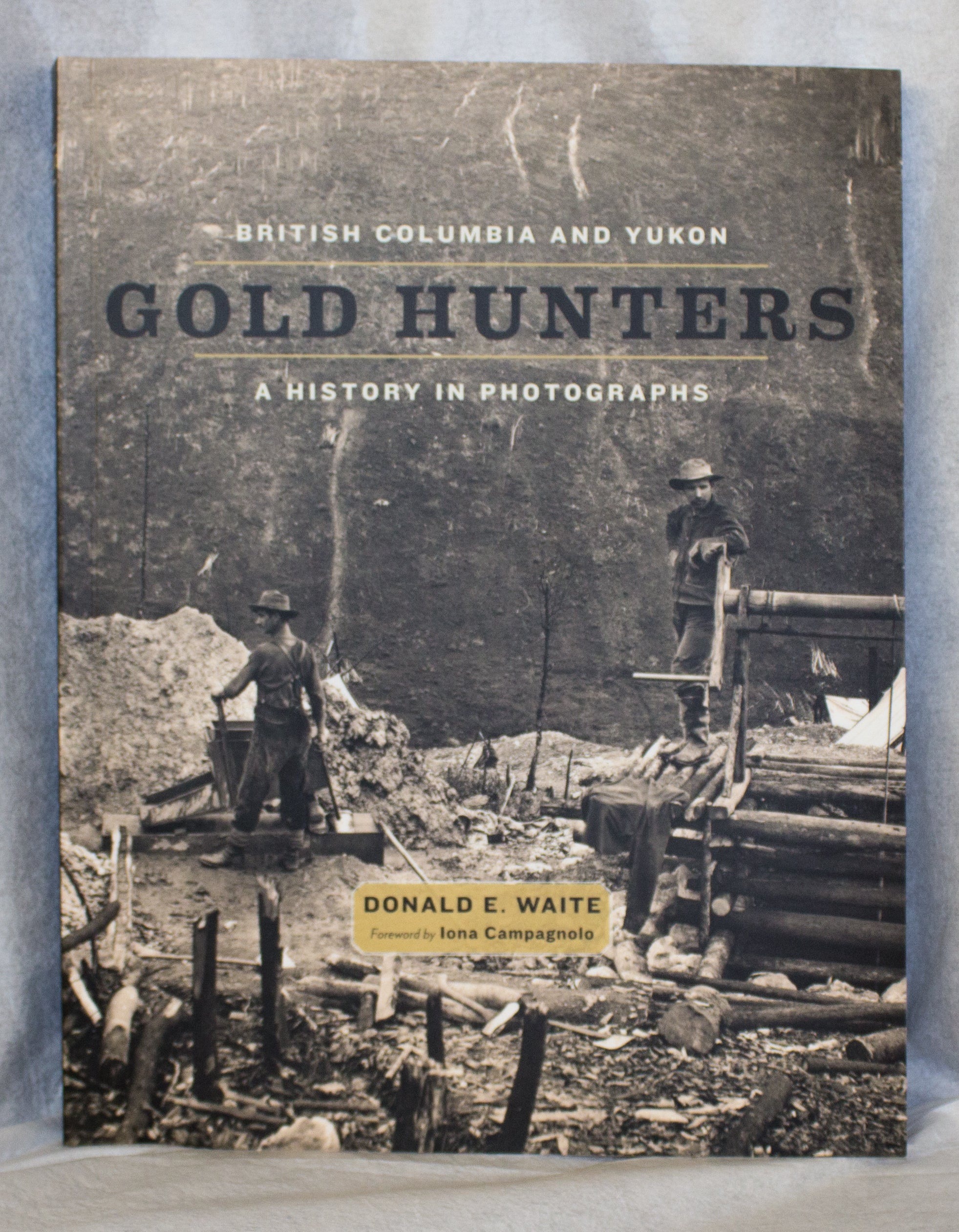British Columbia and Yukon Gold Hunters (A History in Photographs)
